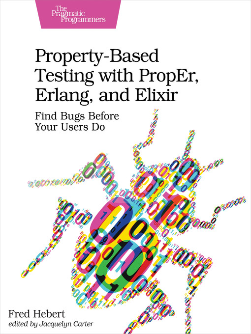 Title details for Property-Based Testing with PropEr, Erlang, and Elixir by Fred Hebert - Available
